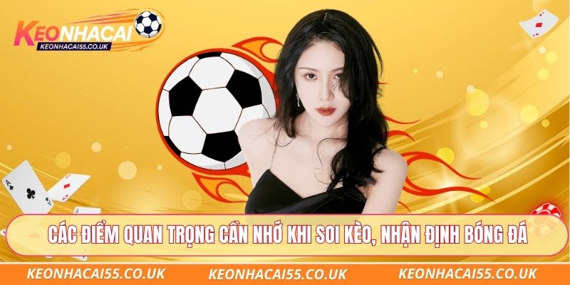 Các điểm quan trọng cần nhớ khi soi kèo, nhận định bóng đá