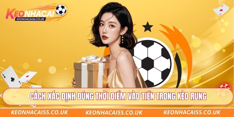 Cách xác định đúng thời điểm vào tiền trong kèo rung