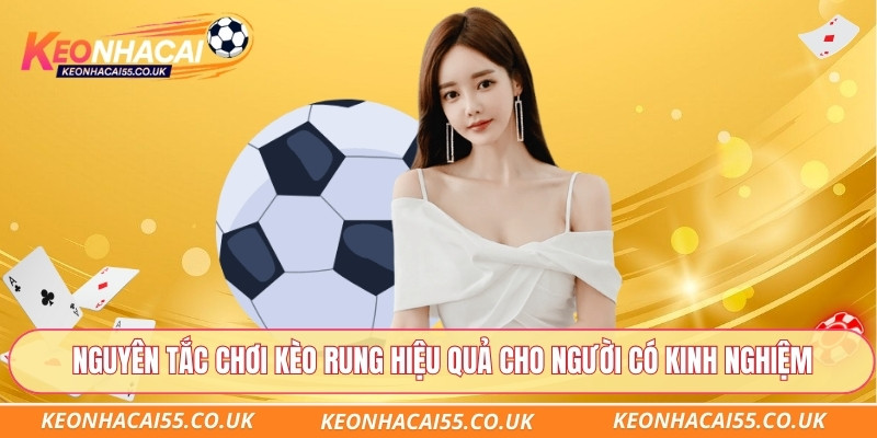 Nguyên tắc chơi kèo rung hiệu quả cho người có kinh nghiệm