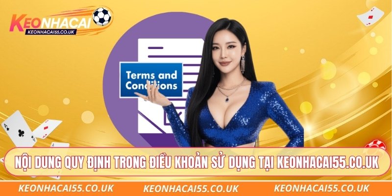 Nội dung quy định trong điều khoản sử dụng tại Keonhacai55.co.uk